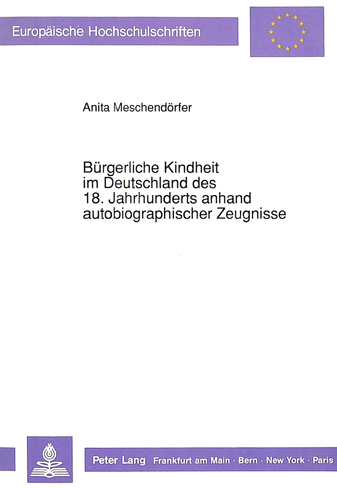 Titel: Bürgerliche Kindheit im Deutschland des 18. Jahrhunderts anhand autobiographischer Zeugnisse
