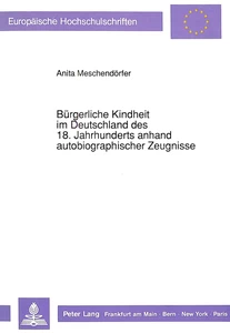 Title: Bürgerliche Kindheit im Deutschland des 18. Jahrhunderts anhand autobiographischer Zeugnisse