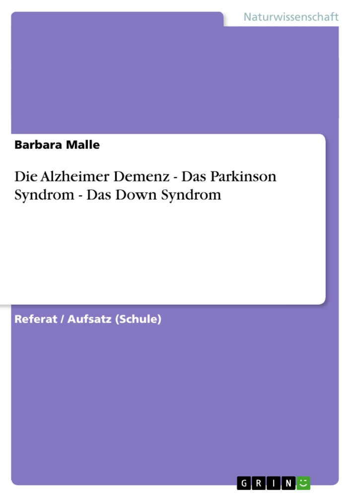 Titel: Die Alzheimer Demenz - Das Parkinson Syndrom - Das Down Syndrom