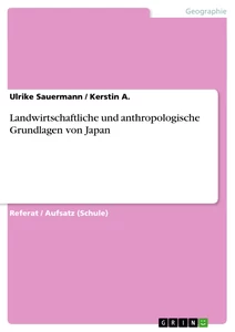 Titel: Landwirtschaftliche und anthropologische Grundlagen von Japan