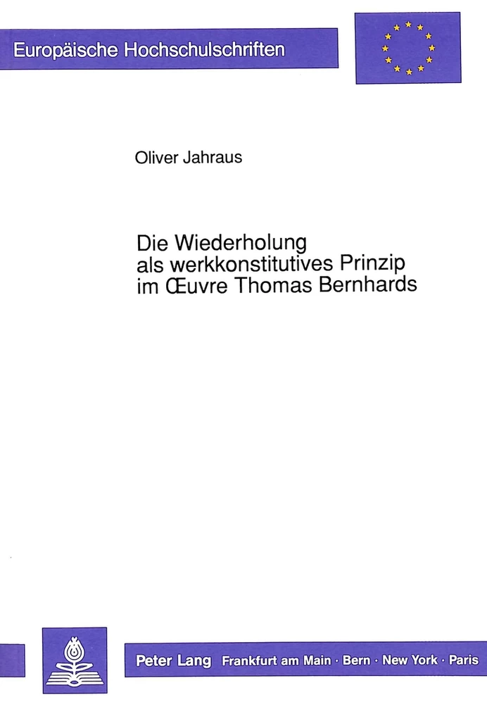 Titel: Die Wiederholung als werkkonstitutives Prinzip im Oeuvre Thomas Bernhards