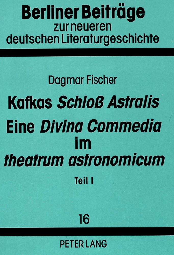 Titel: Kafkas «Schloß Astralis». Eine «Divina Commedia» im «theatrum astronomicum»