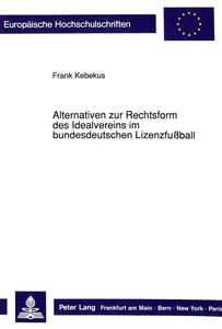Title: Alternativen zur Rechtsform des Idealvereins im bundesdeutschen Lizenzfußball