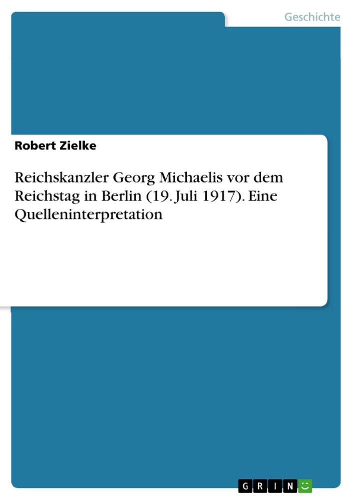 Titel: Reichskanzler Georg Michaelis vor dem Reichstag in Berlin (19. Juli 1917). Eine Quelleninterpretation