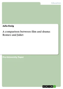 Titel: A comparison between film and drama: Romeo and Juliet
