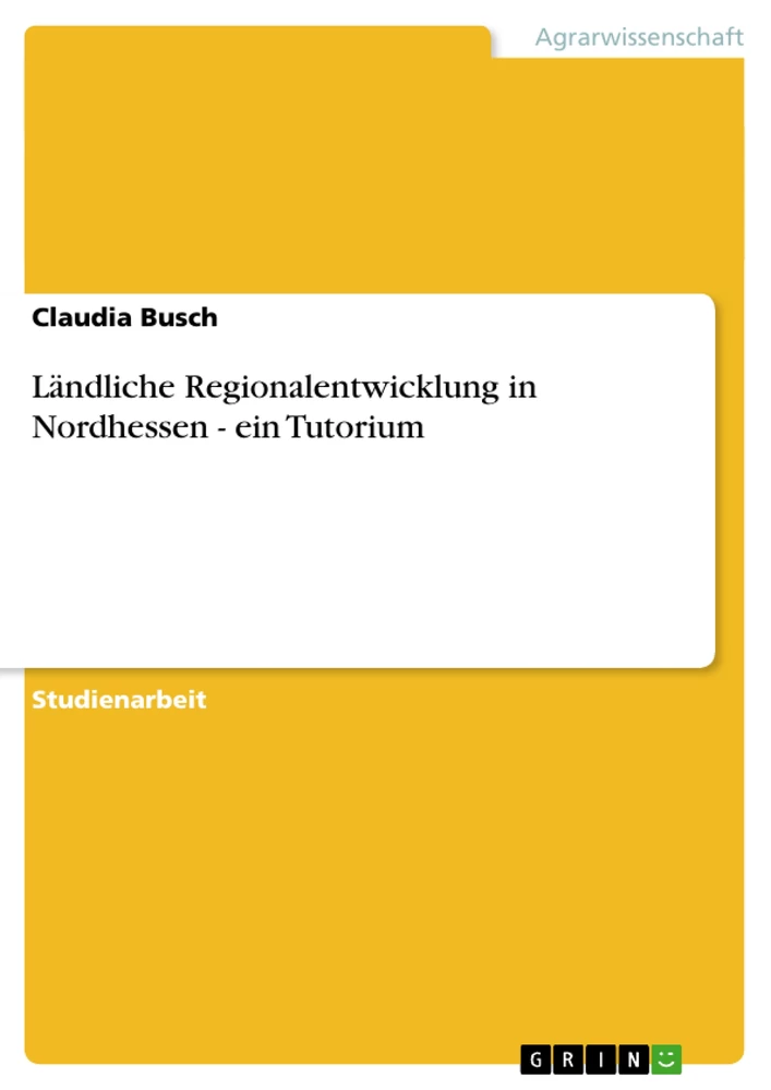 Titel: Ländliche Regionalentwicklung in Nordhessen - ein Tutorium