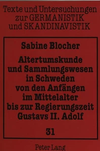 Title: Altertumskunde und Sammlungswesen in Schweden von den Anfängen im Mittelalter bis zur Regierungszeit Gustavs II. Adolf