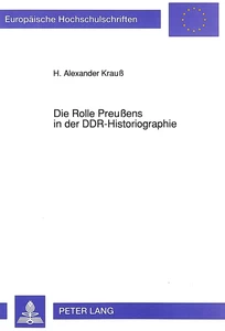 Titel: Die Rolle Preußens in der DDR-Historiographie