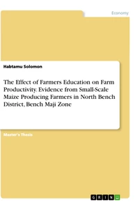 Titel: The Effect of Farmers Education on Farm Productivity. Evidence from Small-Scale Maize Producing Farmers in North Bench District, Bench Maji Zone
