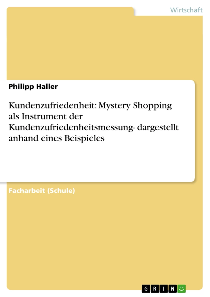 Titel: Kundenzufriedenheit: Mystery Shopping als Instrument der Kundenzufriedenheitsmessung- dargestellt anhand eines Beispieles