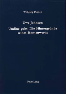 Titel: Uwe Johnson- Undine geht: Die Hintergründe seines Romanwerks