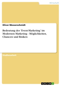 Title: Bedeutung des 'Event-Marketing' im Modernen Marketing - Möglichkeiten, Chancen und Risiken