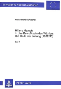 Titel: Hitlers Marsch in das Bewußtsein des Wählers- Die Rolle der Zeitung (1932/33)