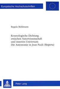 Title: Kosmologische Dichtung zwischen Naturwissenschaft und innerem Universum:- Die Astronomie in Jean Pauls «Hesperus»