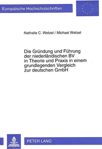 Title: Die Gründung und Führung der niederländischen BV in Theorie und Praxis in einem grundlegenden Vergleich zur deutschen GmbH
