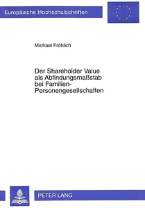 Titel: Der Shareholder Value als Abfindungsmaßstab bei Familien-Personengesellschaften