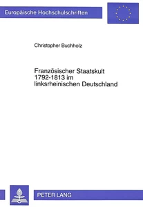 Titel: Französischer Staatskult 1792-1813 im linksrheinischen Deutschland