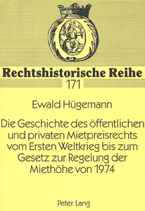 Titel: Die Geschichte des öffentlichen und privaten Mietpreisrechts vom Ersten Weltkrieg bis zum Gesetz zur Regelung der Miethöhe von 1974