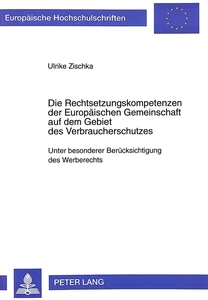 Titel: Die Rechtsetzungskompetenzen der Europäischen Gemeinschaft auf dem Gebiet des Verbraucherschutzes