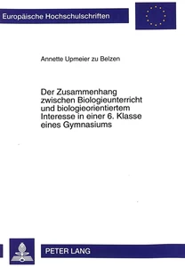 Titel: Der Zusammenhang zwischen Biologieunterricht und biologieorientiertem Interesse in einer 6. Klasse eines Gymnasiums