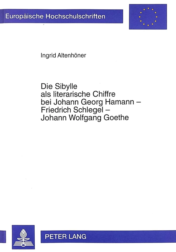 Titel: Die Sibylle als literarische Chiffre bei Johann Georg Hamann - Friedrich Schlegel - Johann Wolfgang Goethe