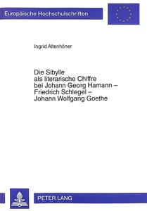 Title: Die Sibylle als literarische Chiffre bei Johann Georg Hamann - Friedrich Schlegel - Johann Wolfgang Goethe