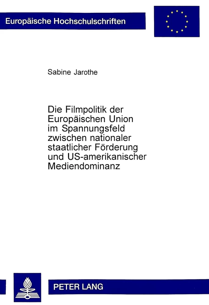 Title: Die Filmpolitik der Europäischen Union im Spannungsfeld zwischen nationaler staatlicher Förderung und US-amerikanischer Mediendominanz