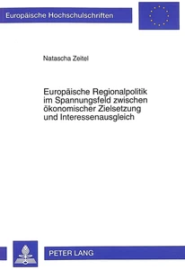 Titel: Europäische Regionalpolitik im Spannungsfeld zwischen ökonomischer Zielsetzung und Interessenausgleich