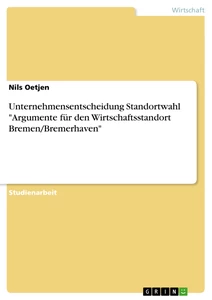 Titre: Unternehmensentscheidung Standortwahl "Argumente für den Wirtschaftsstandort Bremen/Bremerhaven"