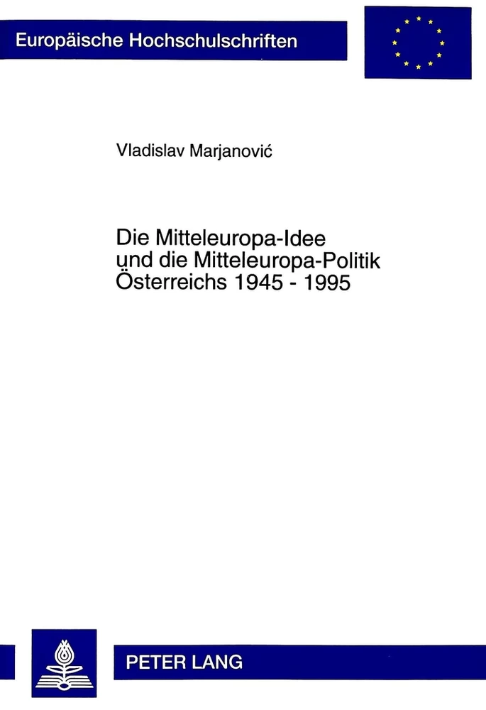 Titel: Die Mitteleuropa-Idee und die Mitteleuropa-Politik Österreichs 1945 - 1995