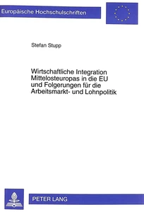 Title: Wirtschaftliche Integration Mittelosteuropas in die EU und Folgerungen für die Arbeitsmarkt- und Lohnpolitik
