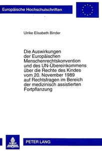 Titel: Die Auswirkungen der Europäischen Menschenrechtskonvention und des UN-Übereinkommens über die Rechte des Kindes vom 20. November 1989 auf Rechtsfragen im Bereich der medizinisch assistierten Fortpflanzung