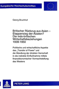 Titel: Britischer Rückzug aus Asien - Etappensieg der Asiaten?- Die indo-britischen Wirtschaftsbeziehungen 1939-1950
