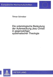 Titel: Die soteriologische Bedeutung der Auferweckung Jesu Christi in gegenwärtiger systematischer Theologie