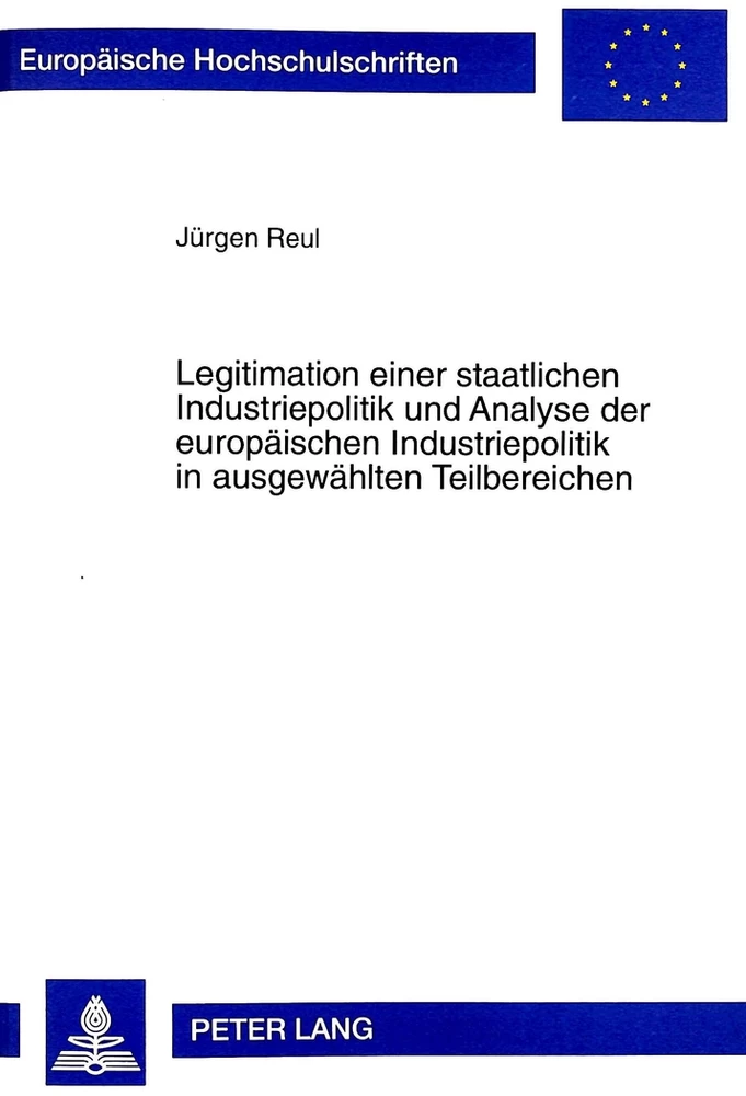 Titel: Legitimation einer staatlichen Industriepolitik und Analyse der europäischen Industriepolitik in ausgewählten Teilbereichen