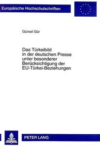 Title: Das Türkeibild in der deutschen Presse unter besonderer Berücksichtigung der EU-Türkei-Beziehungen