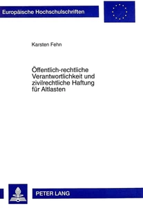 Titel: Öffentlich-rechtliche Verantwortlichkeit und zivilrechtliche Haftung für Altlasten