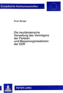 Titel: Die treuhänderische Verwaltung des Vermögens der Parteien und Massenorganisationen der DDR