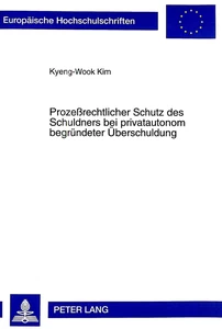 Titel: Prozeßrechtlicher Schutz des Schuldners bei privatautonom begründeter Überschuldung