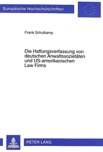 Titel: Die Haftungsverfassung von deutschen Anwaltssozietäten und US-amerikanischen Law Firms