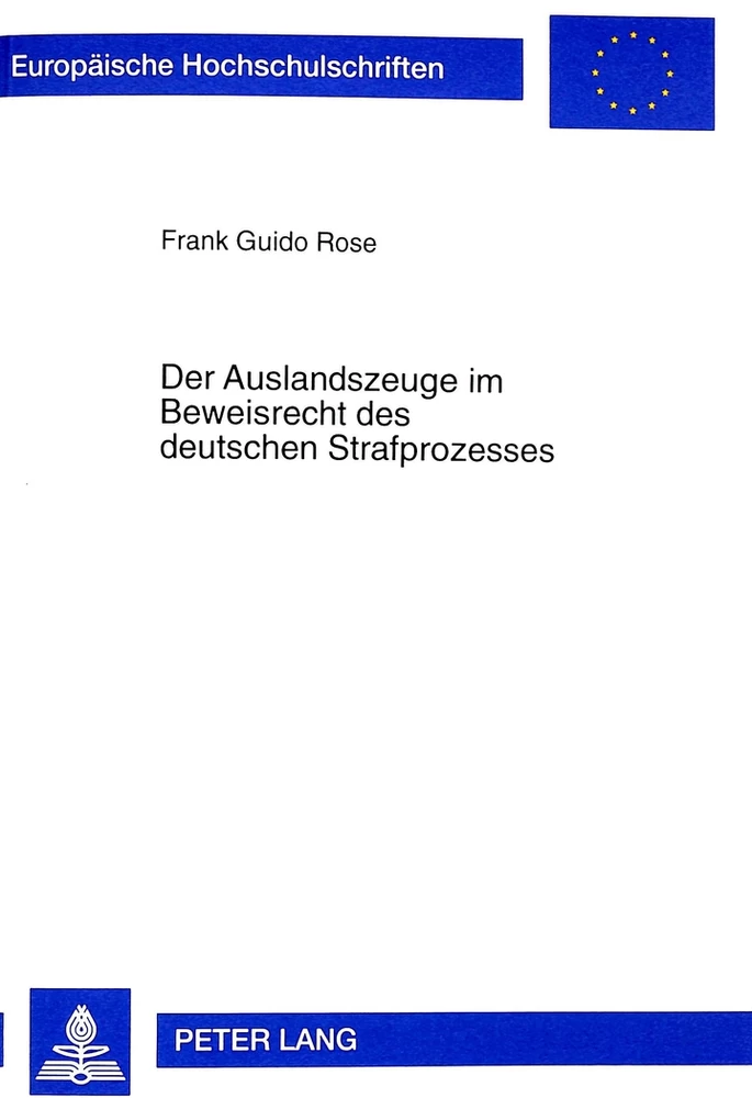 Titel: Der Auslandszeuge im Beweisrecht des deutschen Strafprozesses