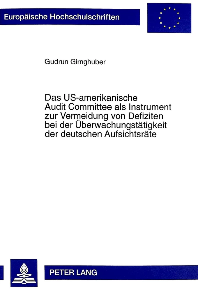 Titel: Das US-amerikanische Audit Committee als Instrument zur Vermeidung von Defiziten bei der Überwachungstätigkeit der deutschen Aufsichtsräte