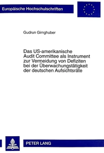 Title: Das US-amerikanische Audit Committee als Instrument zur Vermeidung von Defiziten bei der Überwachungstätigkeit der deutschen Aufsichtsräte