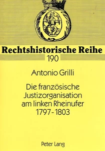 Title: Die französische Justizorganisation am linken Rheinufer 1797-1803