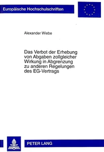 Title: Das Verbot der Erhebung von Abgaben zollgleicher Wirkung in Abgrenzung zu anderen Regelungen des EG-Vertrags