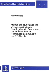Titel: Freiheit des Rundfunks und Ordnungsfreiheit des Gesetzgebers in Deutschland und Griechenland im Rechtsvergleich im Lichte des EG-Rechts
