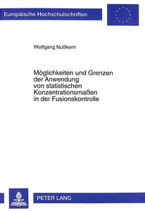 Title: Möglichkeiten und Grenzen der Anwendung von statistischen Konzentrationsmaßen in der Fusionskontrolle