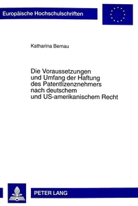 Titel: Die Voraussetzungen und Umfang der Haftung des Patentlizenznehmers nach deutschem und US-amerikanischem Recht