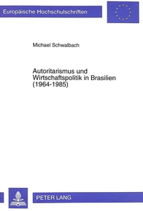 Title: Autoritarismus und Wirtschaftspolitik in Brasilien (1964-1985)