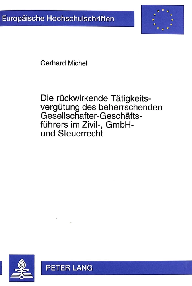 Titel: Die rückwirkende Tätigkeitsvergütung des beherrschenden Gesellschafter-Geschäftsführers im Zivil-, GmbH- und Steuerrecht